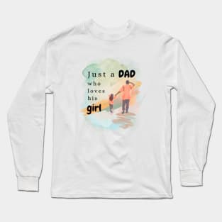 Just a DAD who loves his girl Long Sleeve T-Shirt